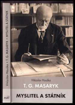 Vítězslav Houška: T.G. Masaryk : myslitel a státník