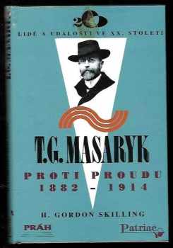 T.G. Masaryk : proti proudu 1882-1914 - H. Gordon Skilling (1995, Práh) - ID: 653784