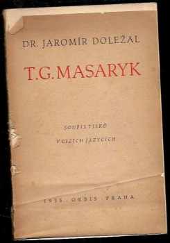 T.G. Masaryk : soupis tisků v cizích jazycích : English, balgarske, tun-kuo-chua : English, balgarski, tun-kuo-chua, dansk, esperante, eesti, français, hebrew, jiddisch, neederlansch, hrvatski, italiano, nihongo, catalan, lietuviškai, latviešu, luž-serbski, magyarul, deutsch, norsk, occidental, polski, portuguez, romanesce, russki, ellinika, slovenački, srbski, espańol, svensk, ukrajinski, vlamsch : Soupis tisků [v cizích jazycích] - Jaromír Doležal (1938, Orbis) - ID: 43838