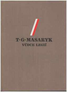 T.G. Masaryk, vůdce legií