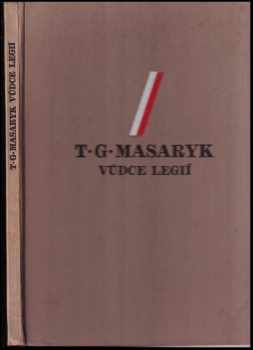 Tomáš Garrigue Masaryk: T.G. Masaryk, vůdce legií