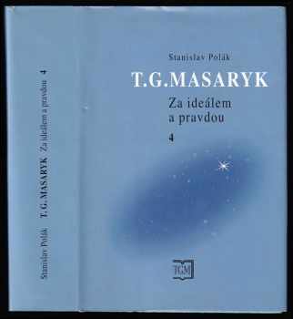 Stanislav Polák: T.G. Masaryk - za ideálem a pravdou. 4, (1900-1914)