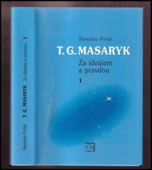T.G. Masaryk : za ideálem a pravdou : 1 - za ideálem a pravdou - Stanislav Polák (2000, Masarykův ústav a Archiv AV ČR) - ID: 187693