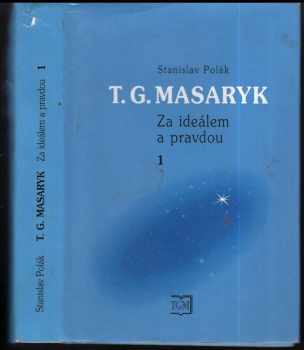 T.G. Masaryk : za ideálem a pravdou : 1 - za ideálem a pravdou - Stanislav Polák (2000, Masarykův ústav a Archiv AV ČR) - ID: 52163