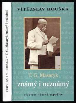 T.G. Masaryk známý i neznámý