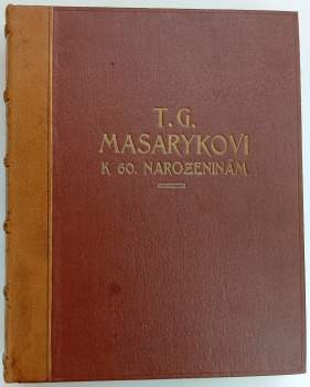 Tomáš Garrigue Masaryk: T.G. Masarykovi k šedesátým narozeninám