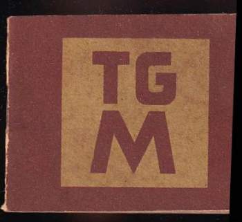 TGM : vydáno k V. Masarykovu dni čs. zahraničí - Tomáš Garrigue Masaryk (1938, Československý ústav zahraniční) - ID: 761140