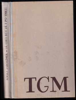 TGM - Já chci být já i po smrti - životní a duchovní profil T. G. Masaryka.