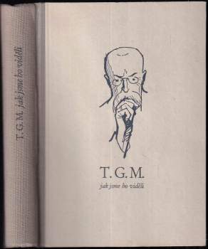 Tomáš Garrigue Masaryk: T.G.M., jak jsme ho viděli