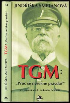 TGM: proč se neřekne pravda? : ze vzpomínek dr. Antonína Schenka