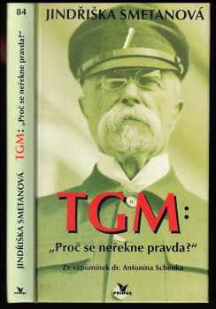 TGM: proč se neřekne pravda? : ze vzpomínek dr. Antonína Schenka - Antonín Schenk (1996, Primus) - ID: 524178