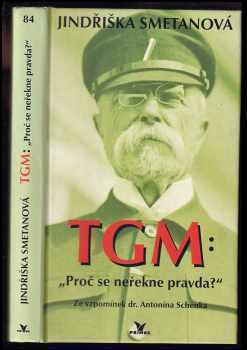 Antonín Schenk: TGM - Proč se neřekne pravda? - ze vzpomínek dr Antonína Schenka.