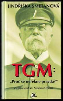 Antonín Schenk: TGM - Proč se neřekne pravda? - ze vzpomínek dr Antonína Schenka.