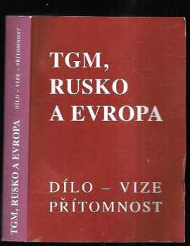 Tomáš Garrigue Masaryk: TGM, Rusko a Evropa