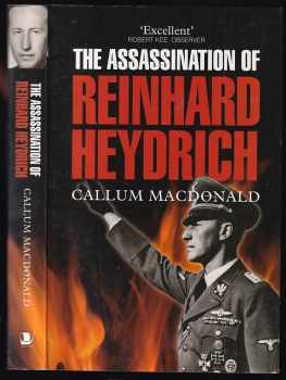 Callum MacDonald: The Assassination of Reinhard Heydrich - The True Story Behind Operation Anthropoid
