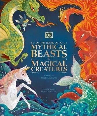 The Book of Mythical Beasts and Magical Creatures: Meet your favourite monsters, fairies, heroes, and tricksters from all around the world
