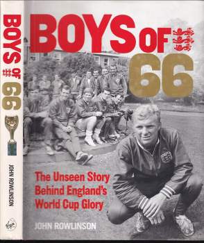 John Rowlinson: The Boys of 66 - The Unseen Story Behind England's World Cup Glory