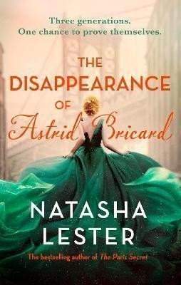 Natasha Lester: The Disappearance of Astrid Bricard: a captivating story of love, betrayal and passion from the author of The Paris Secret