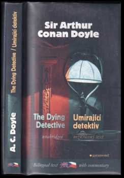 Arthur Conan Doyle: The dying detective and other cases of Sherlock Holmes : Umírající detektiv a jiné případy Sherlocka Holmese