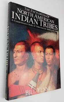 The Encyclopedia Of North American Indian Tribes - A Comprehensive Study Of Tribes From The Abitibi To The Zuni