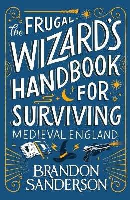 Brandon Sanderson: The Frugal Wizard´s Handbook for Surviving Medieval England
