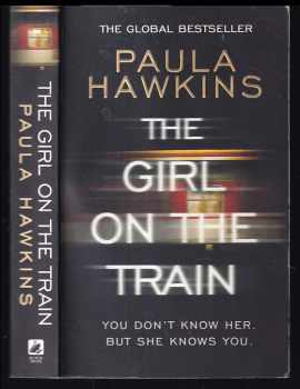 Paula Hawkins: The girl on the train : You don´t know her. But she knows you.