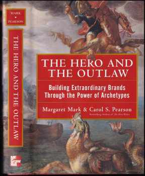 The Hero and the Outlaw : Building Extraordinary Brands Through the Power of Archetypes