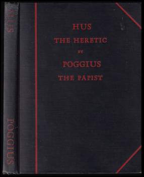 The Infallibility Of The Pope At The Council Of Constance; The Trial Of Hus, His Sentence and Death At the Stake in Two Letters by a Member of the Council Fra Poggius to His Friend and Brother in Christ Leonhard Nikolai
