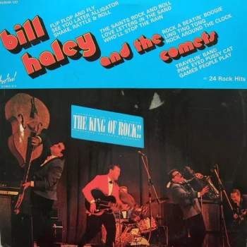 Bill Haley And His Comets: The King Of Rock!!