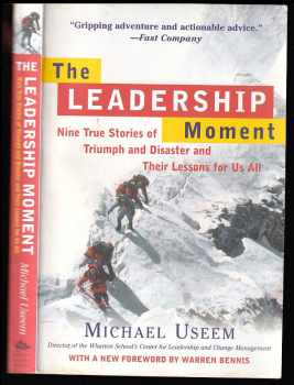 The Leadership Moment - Nine True Stories of Triumph and Disaster and Their Lessons for Us All