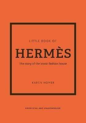 The Little Book of Hermes: The story of the iconic fashion house
