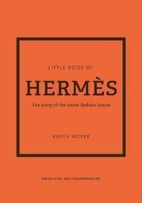 The Little Book of Hermes: The story of the iconic fashion house