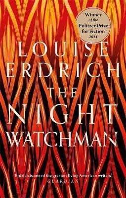 The Night Watchman : Winner of the Pulitzer Prize in Fiction 2021