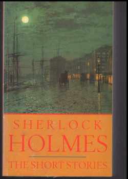 Arthur Conan Doyle: The Short Stories Sherlock Holmes