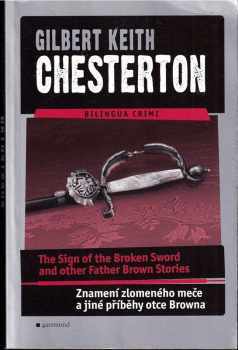 G. K Chesterton: The sign of the broken sword and other Father Brown stories : Znamení zlomeného meče a jiné příběhy otce Browna
