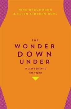The Wonder Down Under: A User´s Guide to the Vagina