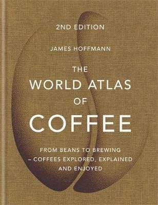 The World Atlas of Coffee : From beans to brewing