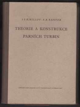 I. I Kirillov: Theorie a konstrukce parních turbin : určeno pro inženýry a techn. pracovníky ... studenty vys. škol