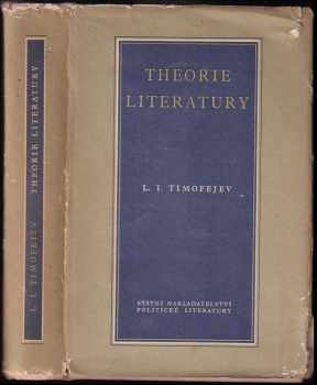 Theorie literatury : základy literární vědy - Leonid Ivanovič Timofejev (1953, Státní nakladatelství politické literatury) - ID: 170319