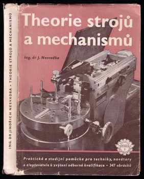 Theorie strojů a mechanismů : praktická a studijní pomůcka pro techniky, novátory a zlepšovatele k zvýšení odborné kvalifikace - Jindřich Nesvadba (1953, Práce) - ID: 628076