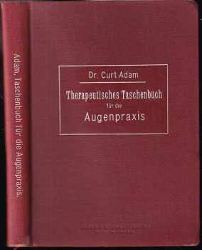 Therapeutisches Taschenbuch für die Augenpraxis. Mit einem Begleitwort von Geh. Med.-Rat Prof. Dr. v. Michel-Berlin.