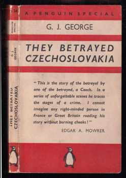 G. J George: They Betrayed Czechoslovakia