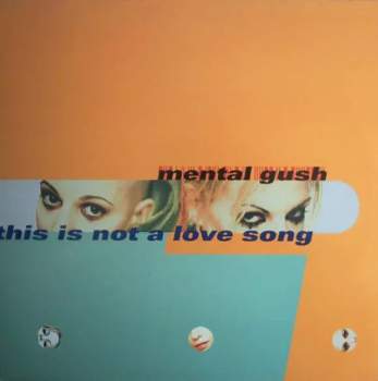 Mental Gush: This Is Not A Love Song (MAXISINGL)