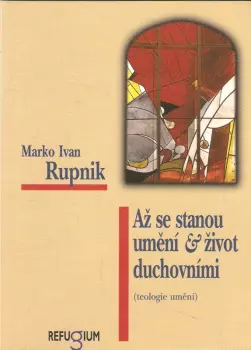Marko Ivan Rupnik: Až se stanou umění & život duchovními