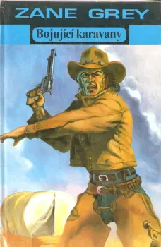 Zane Grey: Bojující karavany