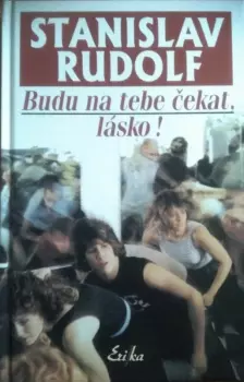 Stanislav Rudolf: Budu na tebe čekat, lásko!