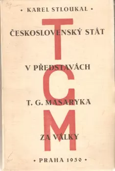 Karel Stloukal: Československý stát v představách T.G. Masaryka za války