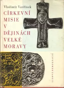 Vladimír Vavřínek: Církevní misie v dějinách Velké Moravy