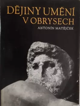 Antonín Matějček: Dějiny umění v obrysech