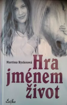 Martina Ryslerová: Hra jménem život